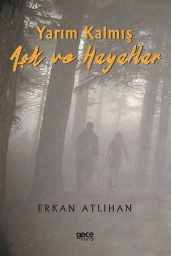 Yarım Kalmış Aşk ve Hayatlar - Erkan Atlıhan - Gece Kitaplığı