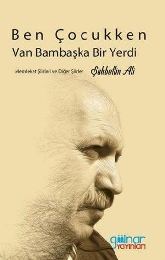 Ben Çocukken Van Bambaşka Bir Yerdi - Şahbettin Ali - Gülnar Yayınları