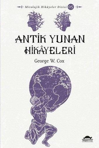 Antik Yunan Hikayeleri - Mitolojik Hikayeler Dizisi 5 - George W. Cox - Maya Kitap