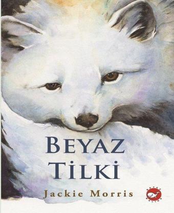 Beyaz Tilki - Jackie Morris - Beyaz Balina Yayınları