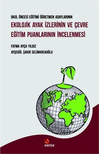 Ekolojik Ayak İzlerinin ve Çevre Eğitim Puanlarının İncelenmesi - Okul Öncesi Eğitimi Öğretmen Adayl - Ayşegül Şakir Selimhocaoğlu - Kriter