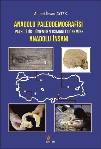 Anadolu Paleodemografisi - Paleotik Dönemden Osmanlı Dönemine Anadolu İnsanı - Ahmet İhsan Aytek - Kriter