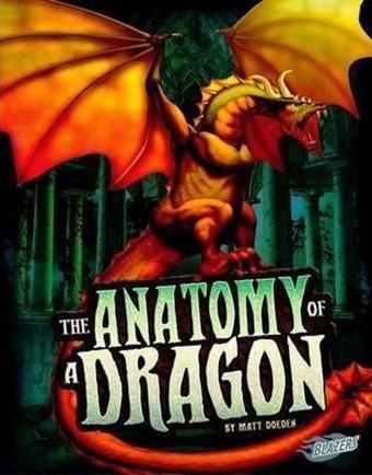 The Anatomy of a Dragon (The World of Dragons) - Matt Doeden - Raintree