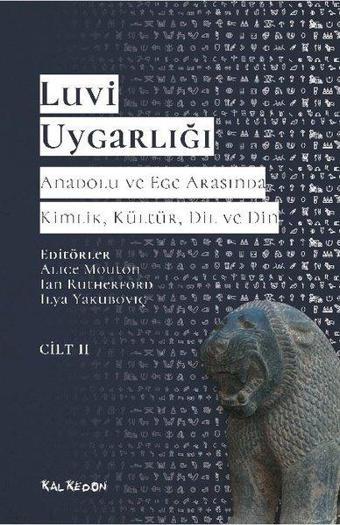 Luvi Uygarlığı Cilt 2 - Anadolu ve Ege Arasında Kimlik Kültür Dil Din - Kolektif  - Kalkedon