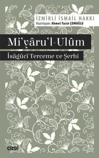 Mi'yaru'l-Ulm - İsaguci Terceme ve Şerhi - İsmail Hakkı - Çizgi Kitabevi
