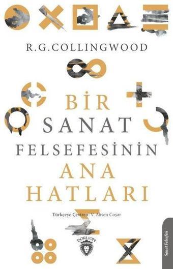 Bir Sanat Felsefesinin Ana Hatları - Robin George Collingwood - Dorlion Yayınevi