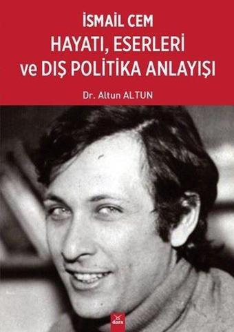 İsmail Cem: Hayatı - Eserleri ve Dış Politika Anlayışı - Altun Altun - Dora Yayıncılık