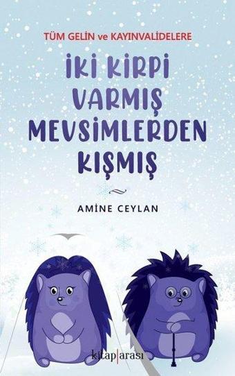 İki Kirpi Varmış Mevsimlerden Kışmış - Tüm Gelin ve Kayınvalidelere - Amine Ceylan - Kitap Arası