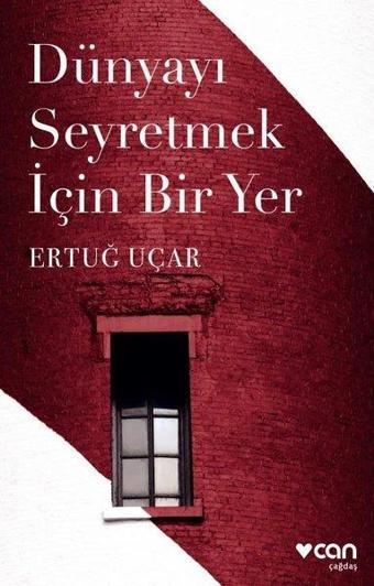 Dünyayı Seyretmek İçin Bir Yer - Ertuğ Uçar - Can Yayınları