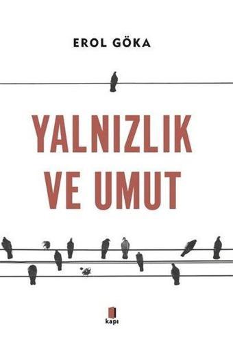 Yalnızlık ve Umut - Erol Göka - Kapı Yayınları