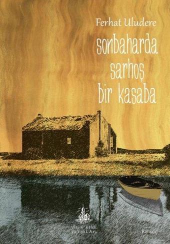 Sonbaharda Sarhoş Bir Kasaba - Ferhat Uludere - Yitik Ülke Yayınları