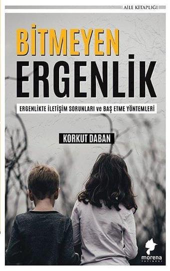 Bitmeyen Ergenlik - Korkut Daban - Morena Yayınevi