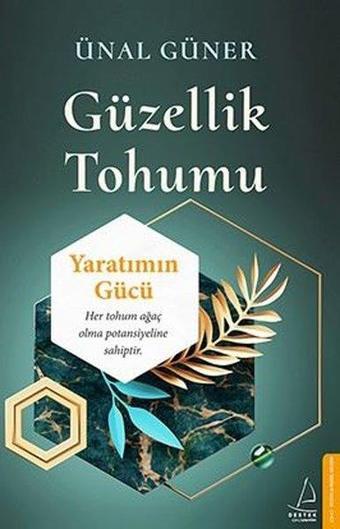 Güzellik Tohumu - Yaratımın Gücü - Ünal Güner - Destek Yayınları