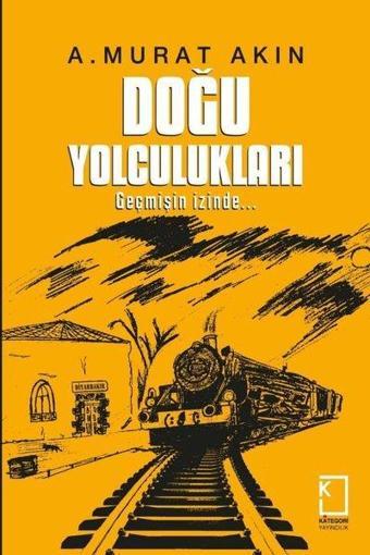 Doğu Yolculukları - Geçmişin İzinde - A. Murat Akın - Kategori