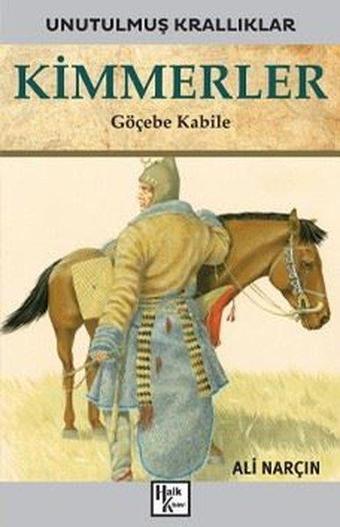 Kimmerler: Göçebe Kabile - Unutulmuş Krallıklar - Ali Narçın - Halk Kitabevi Yayınevi