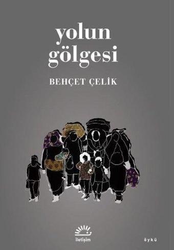 Yolun Gölgesi - Behçet Çelik - İletişim Yayınları