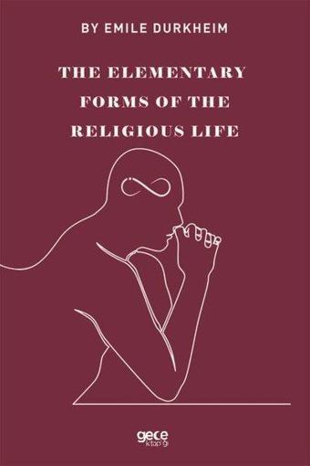 The Elementary Forms of the Religious Life - Emile Durkheim - Gece Kitaplığı