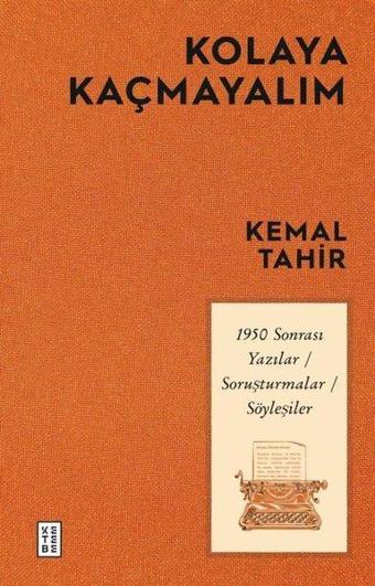 Kolaya Kaçmayalım - 1950 Sonrası Yazılar Soruşturmalar Söyleşiler - Kemal Tahir - Ketebe