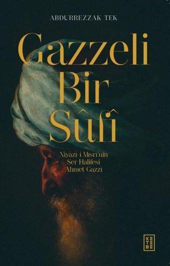 Gazzeli Bir Sufi - Niyazi-i Mısrinin Ser Halifesi Ahmed Gazzi - Abdurrezzak Tek - Ketebe