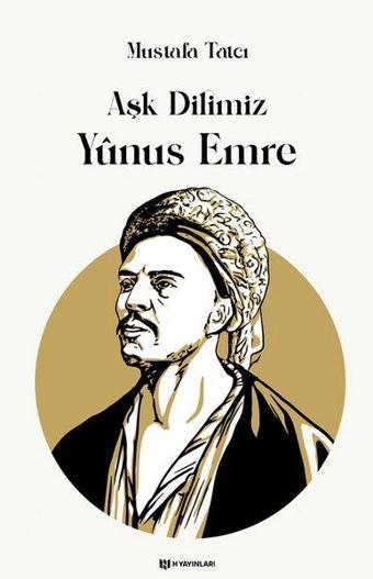 Aşk Dilimiz Yunus Emre - Mustafa Tatcı - H Yayınları