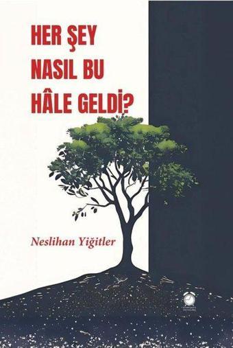 Her Şey Nasıl Bu Hale Geldi? - Neslihan Yiğitler - Kitapsaati Yayınları