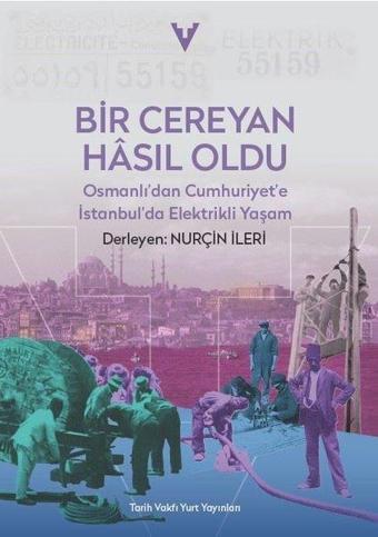 Bir Cereyan Hasıl Oldu - Osmanlı'dan Cumhuriyet'e İstanbul'da Elektrikli Yaşam - Kolektif  - Tarih Vakfı Yurt Yayınları