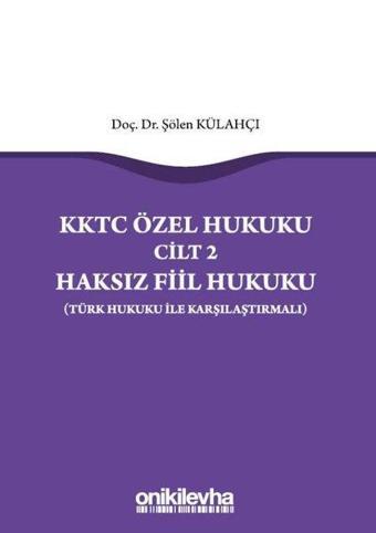 KKTC Özel Hukuku Cilt 2 - Haksız Fiil Hukuku - Türk Hukuku ile Karşılaştırmalı - On İki Levha Yayıncılık