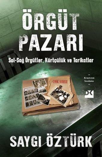 Örgüt Pazarı: Sağ - Sol Örgütler Kürtçülük ve Tarikatlar - Saygı Öztürk - Doğan Kitap