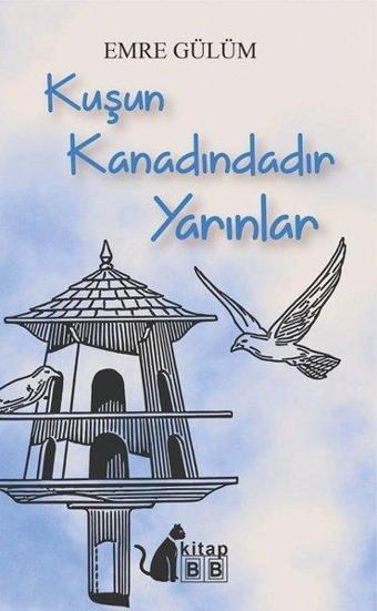 Kuşun Kanadındadır Yarınlar - Emre Gülüm - BB Kitap