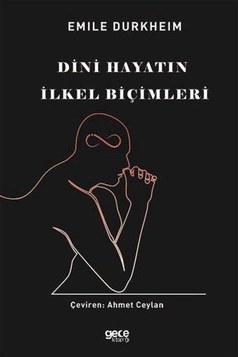 Dini Hayatın İlkel Biçimleri - Emile Durkheim - Gece Kitaplığı