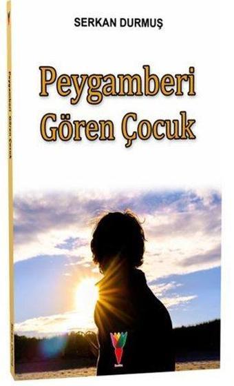 Peygamberi Gören Çocuk - Serkan Durmuş - Kırmızı Havuç Yayınları