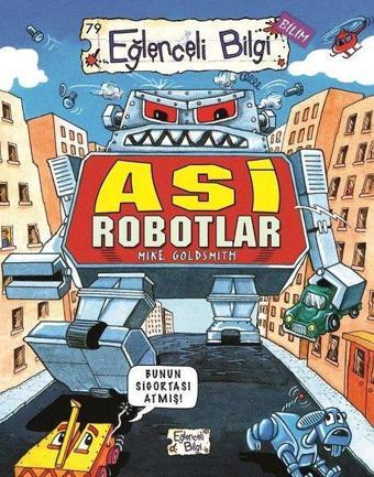 Asi Robotlar - Eğlenceli Bilgi - Mike Goldsmith - Eğlenceli Bilgi