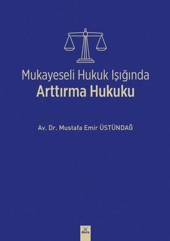 Mukayeseli Hukuk Işığında Arttırma Hukuku - Mustafa Emir Üstündağ - Dora Yayıncılık