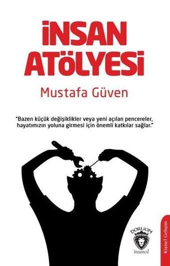 İnsan Atölyesi - Mustafa Güven - Dorlion Yayınevi