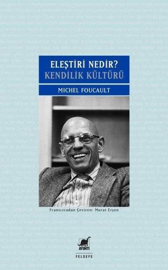 Eleştiri Nedir? - Kendilik Kültürü - Michel Foucault - Ayrıntı Yayınları