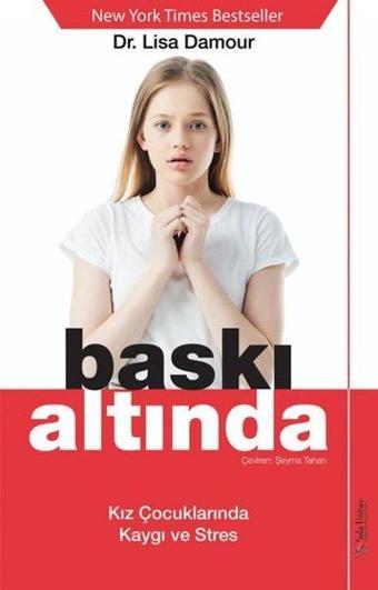 Baskı Altında - Kız Çocuklarında Kaygı ve Stres - Lisa Damour - Sola Unitas