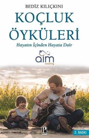 Koçluk Öyküleri - Hayatın İçinden Hayata Dair - Bediz Kılıçkını - Pozitif Yayıncılık