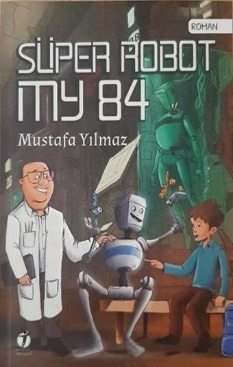 Süper Robot My 84 - Mustafa Yılmaz - İki Eylül Yayınevi