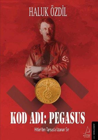 Kod Adı: Pegasus - Hitlerden Tarsusa Uzanan Sır - Haluk Özdil - Destek Yayınları