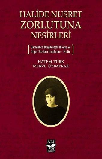 Halide Nusret Zorlutuna Nesirleri - Hatem Türk - Arı Sanat Yayınevi