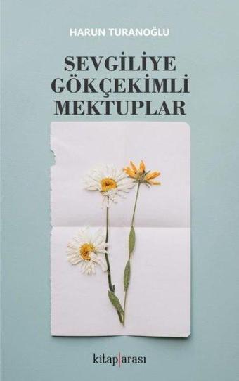 Sevgiliye Gökçekimli Mektuplar - Harun Turanoğlu - Kitap Arası