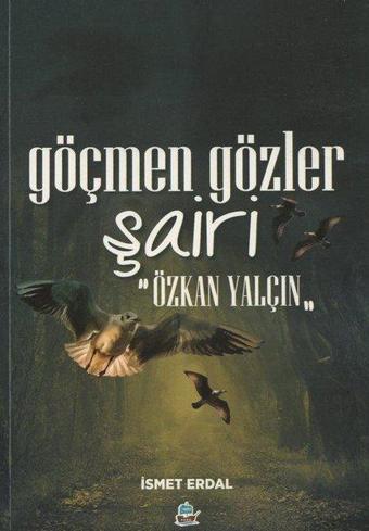 Göçmen Gözler Şairi: Özkan Yalçın - İsmet Erdal - Yafes Yayınları