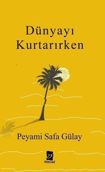 Dünyayı Kurtarırken - Peyami Safa Gülay - Mecaz