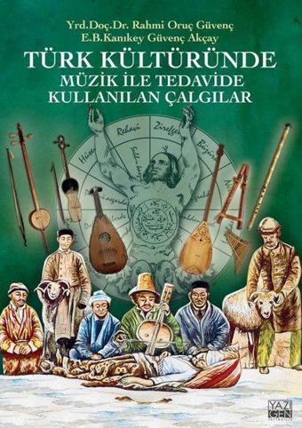 Türk Kültüründe Müzik ile Tedavide Kullanılan Çalgılar - Güvenç Akçay - Yazıgen Yayınevi