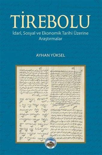 Tirebolu - İdari Sosyal ve Ekonomik Tarihi Üzerine Araştırmalar - Ayhan Yüksel - Arı Sanat Yayınevi