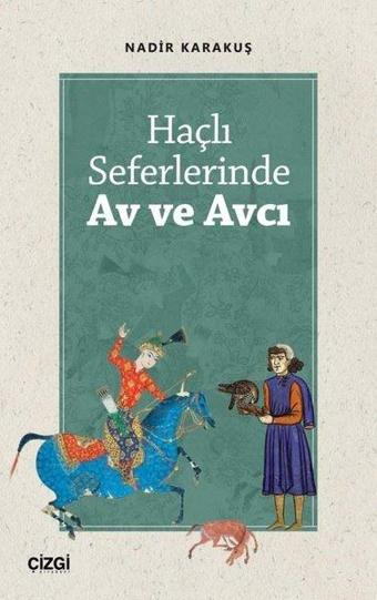 Haçlı Seferlerinde Av ve Avcı - Nadir Karakuş - Çizgi Kitabevi