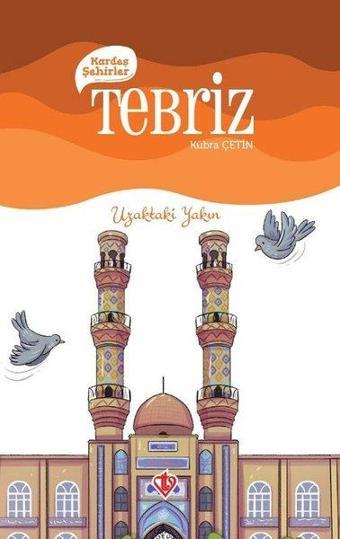 Kardeş Şehirler: Tebriz - Uzaktaki Yakın - Yaşar Koca - Türkiye Diyanet Vakfı Yayınları