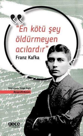 En Kötü Şey Öldürmeyen Acılardır - Franz Kafka - Gece Kitaplığı