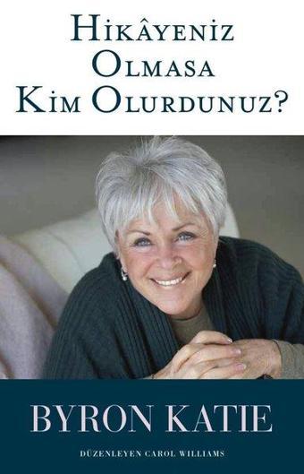 Hikayeniz Olmasa Kim Olurdunuz? - Byron Katie - Butik