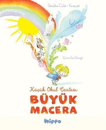 Küçük Okul Çantası - Büyük Macera - Geraldine Collet - Hippo Kitap